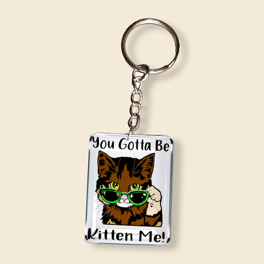 Sleutelhanger You Got To Be Kitten Me!
